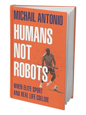 Michail Antonio’s book Michail Antonio's book - Humans not Robots that John Woodhouse was the ghostwriter for
